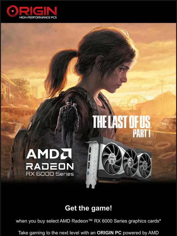 Origin Pc Get The Last Of Us Part I With Select Amd Radeon Graphics