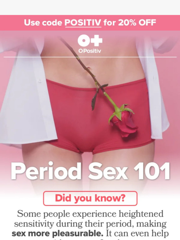 O Positiv How To Sex On Your Period Milled