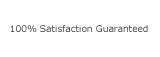 100% Satisfaction Guaranteed