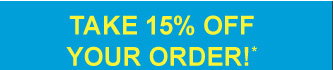 Take 15% Off Your Order!*