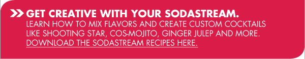 GET CREATIVE WITH YOUR SODASTREAM. LEARN HOW TO MIX FLAVORS AND CREATE CUSTOM COCKTAILS LIKE SHOOTING STAR, COS-MOJITO, GINGER JULEP AND MORE. DOWNLOAD THE SODASTREAM RECIPES HERE.