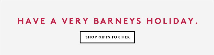 Gifts galore! Shop the Barneys New York holiday gift guide.