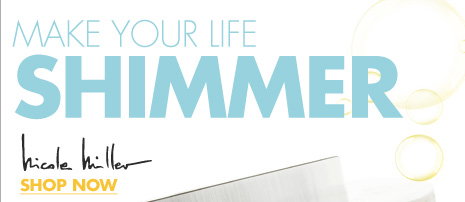 MAKE YOUR LIFE SHIMMER Nicole Miller SHOP NOW