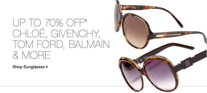 Up To 70% Off* Tom Ford, Givenchy, Chloe, Balmain & More