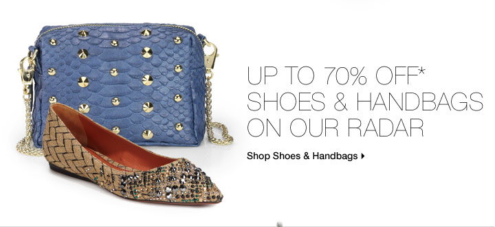 Up To 70% Off* Shoes & Handbags On Our Radar