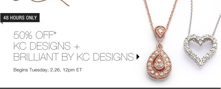 50% Off* KC Designs + Brilliant By KC Designs...Shop Now
