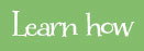 Learn How
