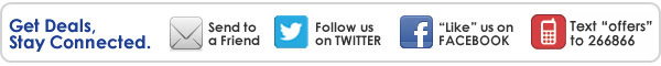 Get Deals, Stay Connected. Send to a Friend. Follow us on TWITTER. 'Like' us on FACEBOOK. Text 'offers' to 266866.