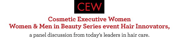 Cosmetic Executive Women Women & Men in Beauty Series event Hair Innovators, a panel discussion from today's leaders in hair care.