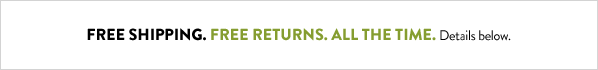 FREE SHIPPING. FREE RETURNS. ALL THE TIME.
