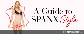 A Guide to SPANX Style. Learn More