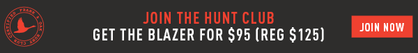 JOIN THE HUNT CLUB - GET THE BLAZER FOR $95 (REG $125) - JOIN NOW