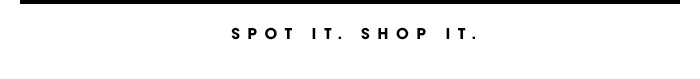 SPOT IT. SHOP IT.