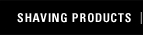 Shaving Products