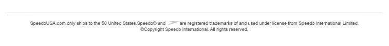 SpeedoUSA.com only ships to the 50 United States. Speedo® and (boomerang device) are registered trademarks of and used under license from Speedo International Limited. ©Copyright Speedo International. All rights reserved.