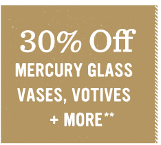 30% Off Mercury Glass Vases, Votives + More**