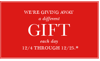 We're giving away a different gift each day 12/4 - 12/25*
