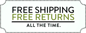 FREE SHIPPING. FREE RETURNS. ALL THE TIME.