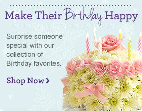 Make Their Birthday Happy 
Surprise someone special with our collection of Birthday favorites.
Shop Now 