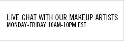 Live Chat with 
our makeup artists. Monday-Friday 10am - 10pm EST