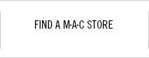 FIND A M·A·C 
STORE