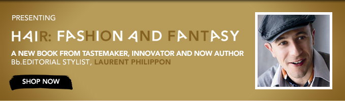 presenting 
HAIR: FASHION AND FANTASY
A new book from tastemaker, innovator and now author, Bb.Editorial Stylist Laurent Philippon