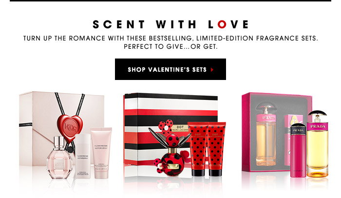 SCENT WITH LOVE. Turn up the romance with these bestselling, limited-edition fragrance sets. Perfect to give…or get. SHOP VALENTINE'S SETS.