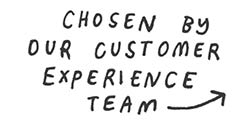 Chosen by our customer experience team