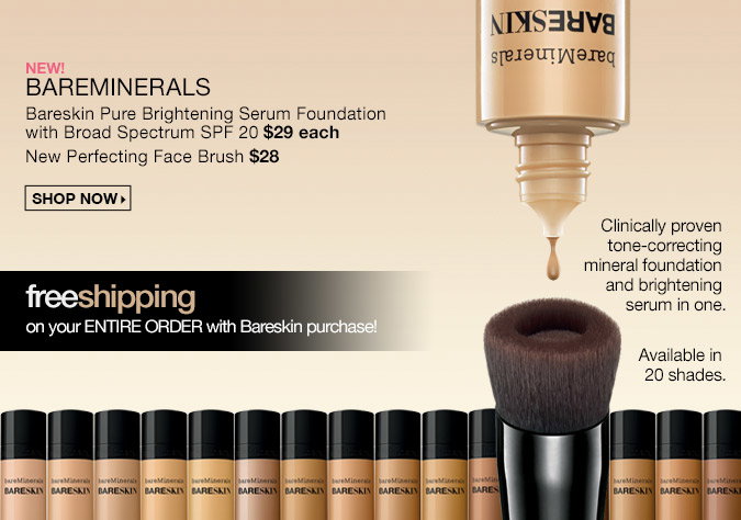 New! bareMinerals bareSkin Pure Brightening Serum Foundation with Broad Spectrum SPF 20 - $29 each. New Perfecting Face Brush - $28. Free shipping on your ENTIRE ORDER with bareSkin purchase! Shop Now. 