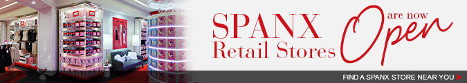 SPANX retail stores are now open! Find a SPANX store near you.