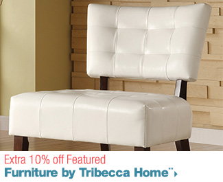 Extra 10% off Featured Furniture by Tribecca Home**