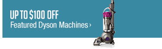 Up to $100 off Featured Dyson Machines