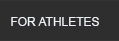 FOR ATHLETES