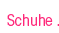 Schuhe