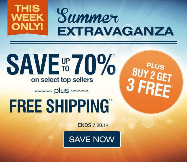 This Week Only Summer Extravaganza Buy 2 Get 3 Free^ + Free Shipping + Save up to 70%†† on select top sellers + Free Shipping Ends 7.20.14