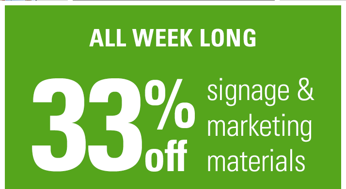 All week long 33% off signage & marketing materials