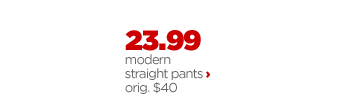 23.99 modern straight pants orig. $40
