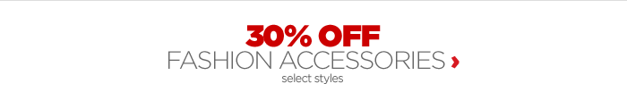 30% OFF FASHION ACCESSORIES select styles