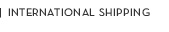 INTERNATIONAL SHIPPING