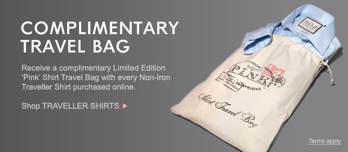 COMPLIMENTARY TRAVEL BAG. Receive a complimentary Limited Edition 'Pink' Shirt Travel Bag when you purchase a Non-Iron Traveller Shirt. Shop TRAVELLER SHIRTS >