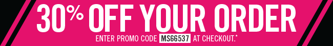 Take 30% off your order Enter promo code MS66537 at checkout.* Shop now