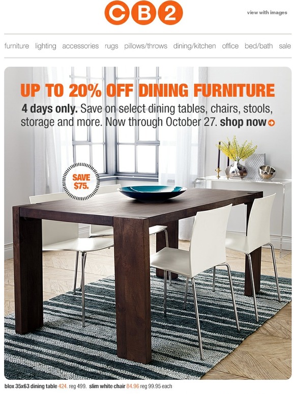 CB2 up to 20 off dining furniture (that's a lot). Milled