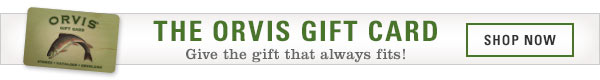 Orvis presentation Gift Cards and Email Gift Cards—Always a perfect fit.