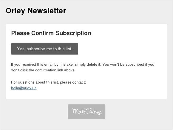 Orley Newsletter: Please Confirm Subscription