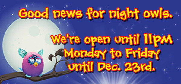 Selected stores open until 11pm, Monday to Friday until December 23rd. See SmythsToys.com for details.