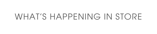 WHAT'S HAPPENING IN STORE