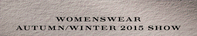 WOMENSWEAR
AUTUMN/WINTER 2015 SHOW