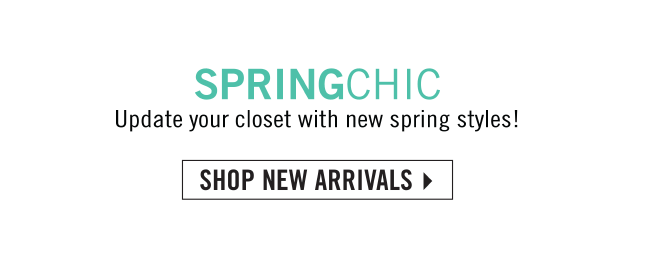 SPRINGCHIC Update your closet with new spring styles! NEW ARRIVALS