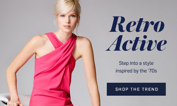 Retro Active, Step into a style inspired by the '70s. Shop The Trend.