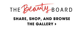 THE BEAUTY BOARD. SHARE, SHOP AND BROWSE THE GALLERY.